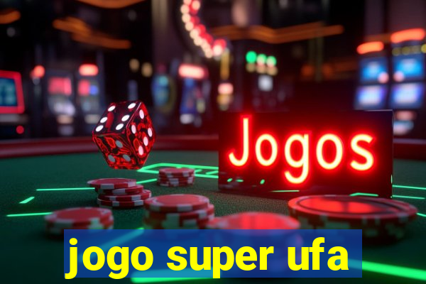jogo super ufa